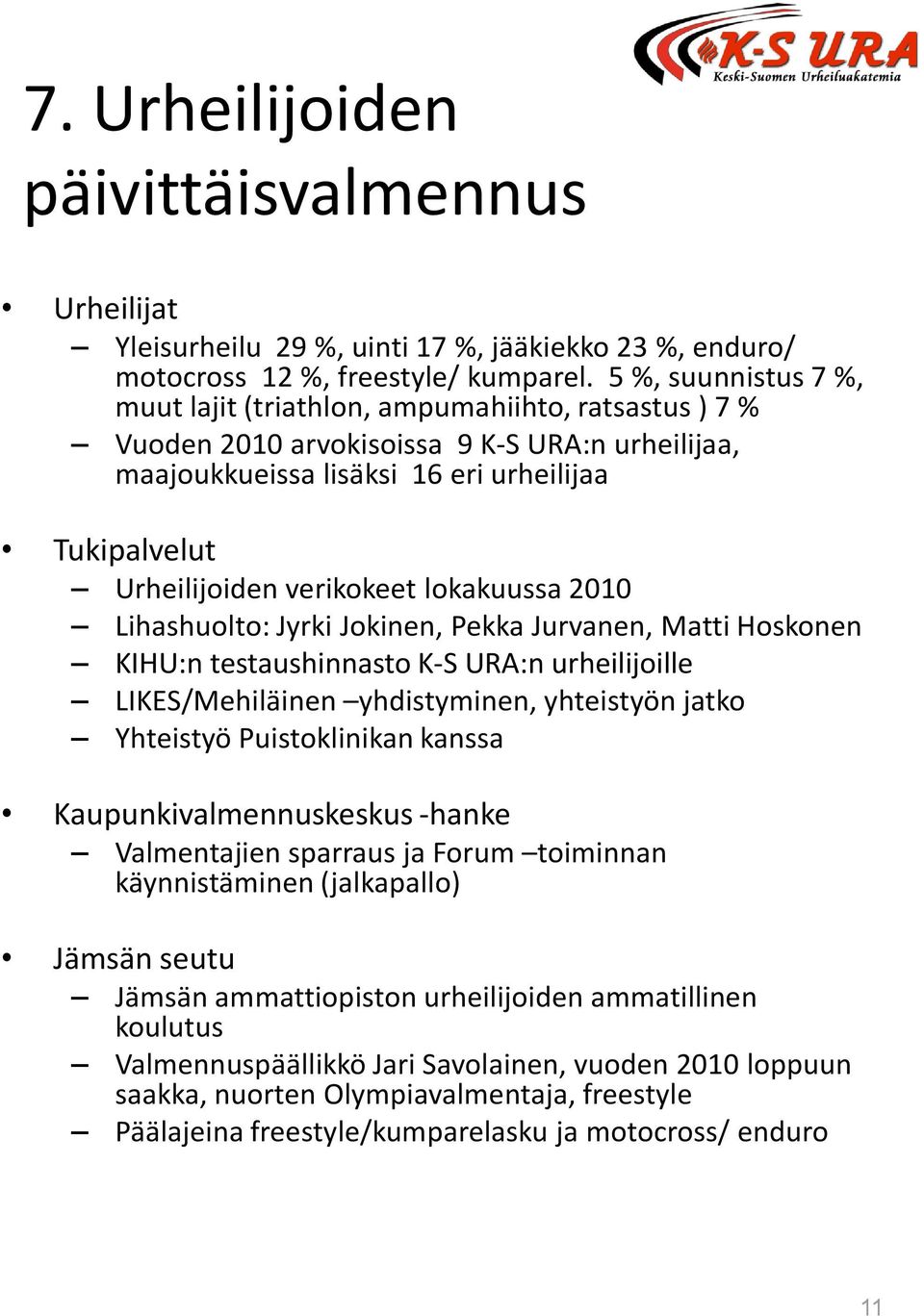 verikokeet lokakuussa 2010 Lihashuolto: Jyrki Jokinen, Pekka Jurvanen, Matti Hoskonen KIHU:n testaushinnasto K-S URA:n urheilijoille LIKES/Mehiläinen yhdistyminen, yhteistyön jatko Yhteistyö