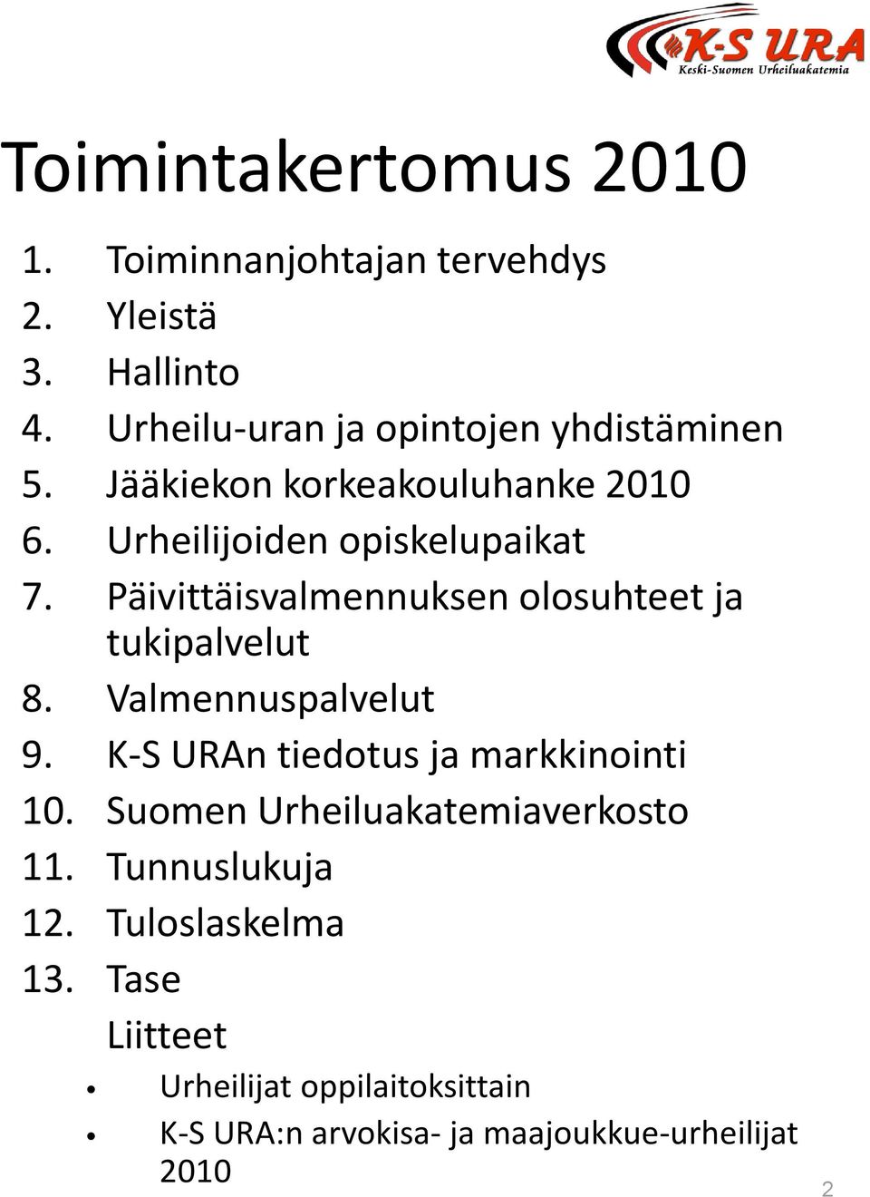 Päivittäisvalmennuksen olosuhteet ja tukipalvelut 8. Valmennuspalvelut 9. K-S URAn tiedotus ja markkinointi 10.