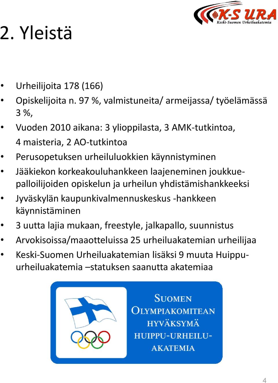 urheiluluokkien käynnistyminen Jääkiekon korkeakouluhankkeen laajeneminen joukkuepalloilijoiden opiskelun ja urheilun yhdistämishankkeeksi Jyväskylän