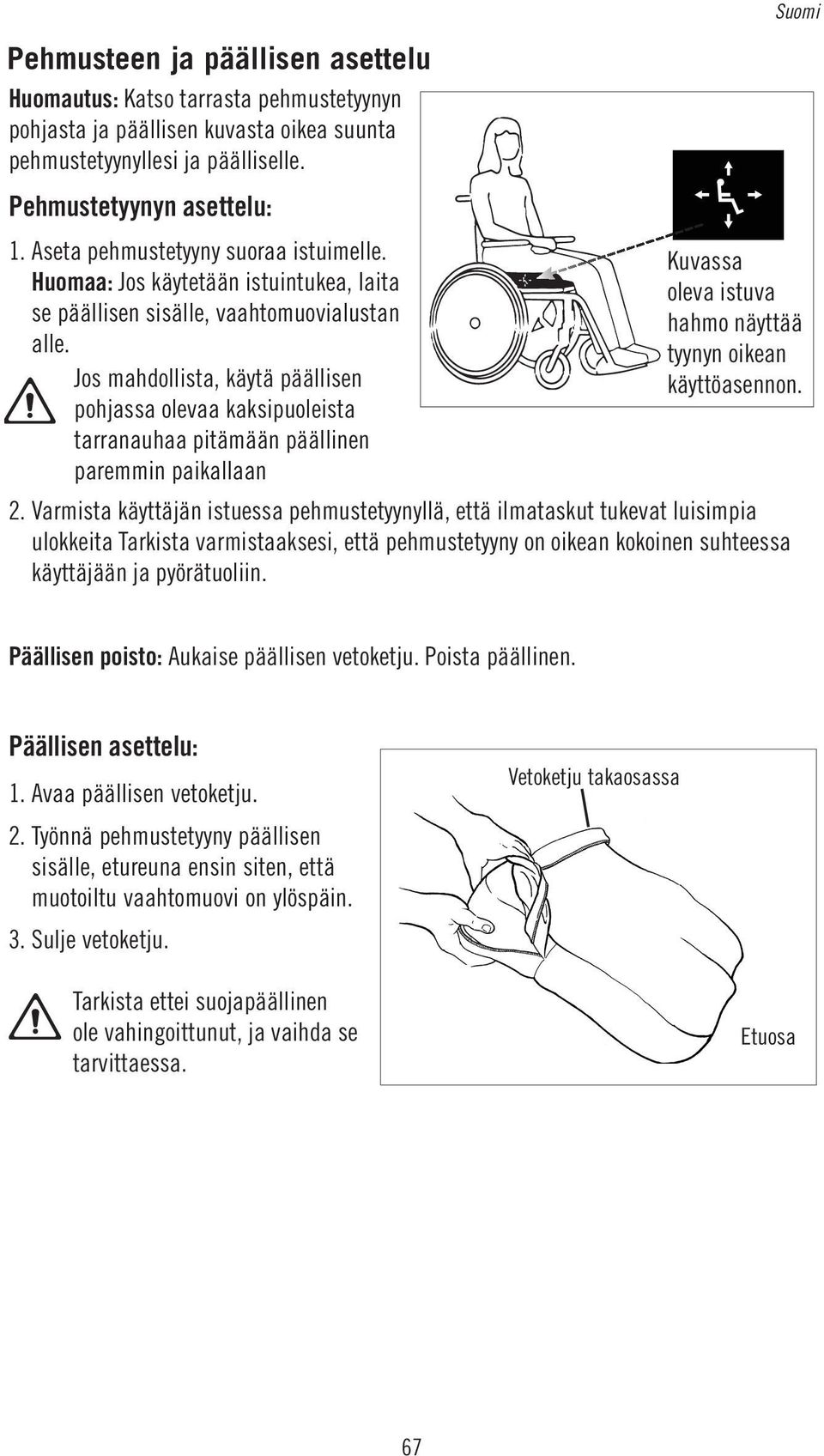 Jos mahdollista, käytä päällisen pohjassa olevaa kaksipuoleista tarranauhaa pitämään päällinen paremmin paikallaan 2.