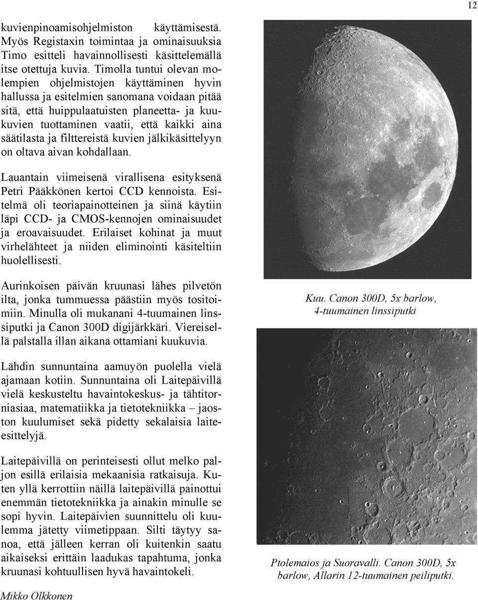 säätilasta ja filttereistä kuvien jälkikäsittelyyn on oltava aivan kohdallaan. Lauantain viimeisenä virallisena esityksenä Petri Pääkkönen kertoi CCD kennoista.