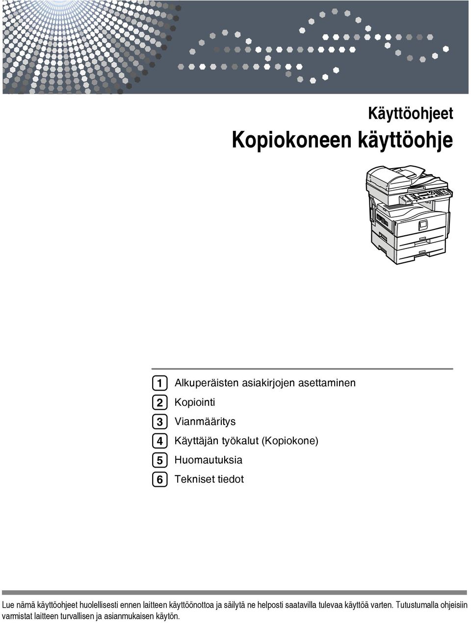 käyttöohjeet huolellisesti ennen laitteen käyttöönottoa ja säilytä ne helposti saatavilla