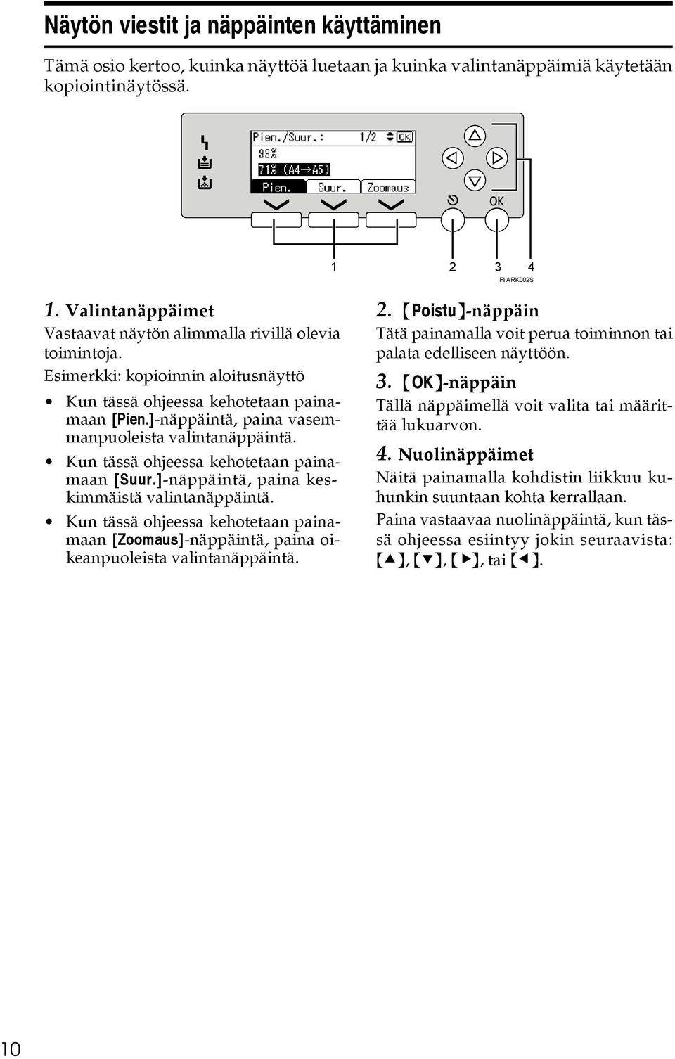 ]-näppäintä, paina vasemmanpuoleista valintanäppäintä. Kun tässä ohjeessa kehotetaan painamaan [Suur.]-näppäintä, paina keskimmäistä valintanäppäintä.