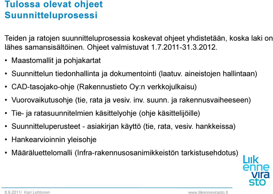 aineistojen hallintaan) CAD-tasojako-ohje (Rakennustieto Oy:n verkkojulkaisu) Vuorovaikutusohje (tie, rata ja vesiv. inv. suunn.