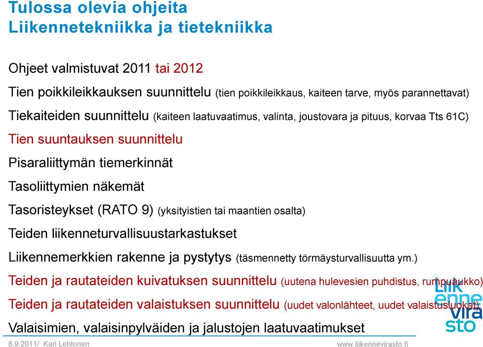 (RATO 9) (yksityistien tai maantien osalta) Teiden liikenneturvallisuustarkastukset Liikennemerkkien rakenne ja pystytys (täsmennetty törmäysturvallisuutta ym.