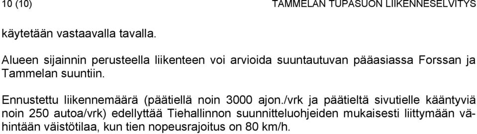 suuntiin. Ennustettu liikennemäärä (päätiellä noin 3000 ajon.