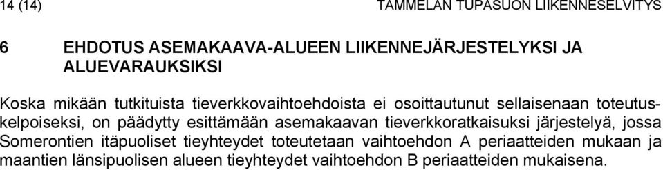 esittämään asemakaavan tieverkkoratkaisuksi järjestelyä, jossa Somerontien itäpuoliset tieyhteydet toteutetaan