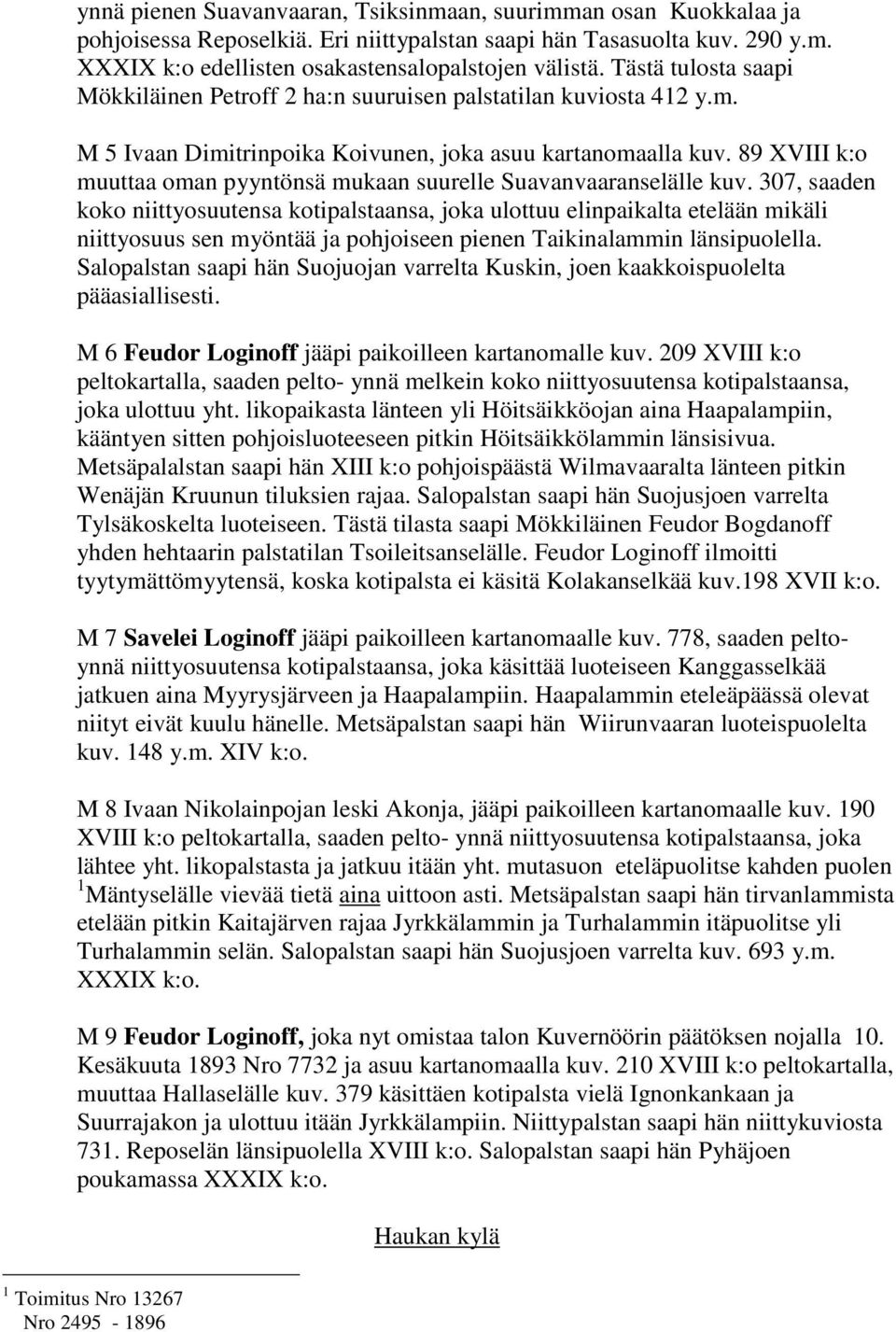 89 XVIII k:o muuttaa oman pyyntönsä mukaan suurelle Suavanvaaranselälle kuv.