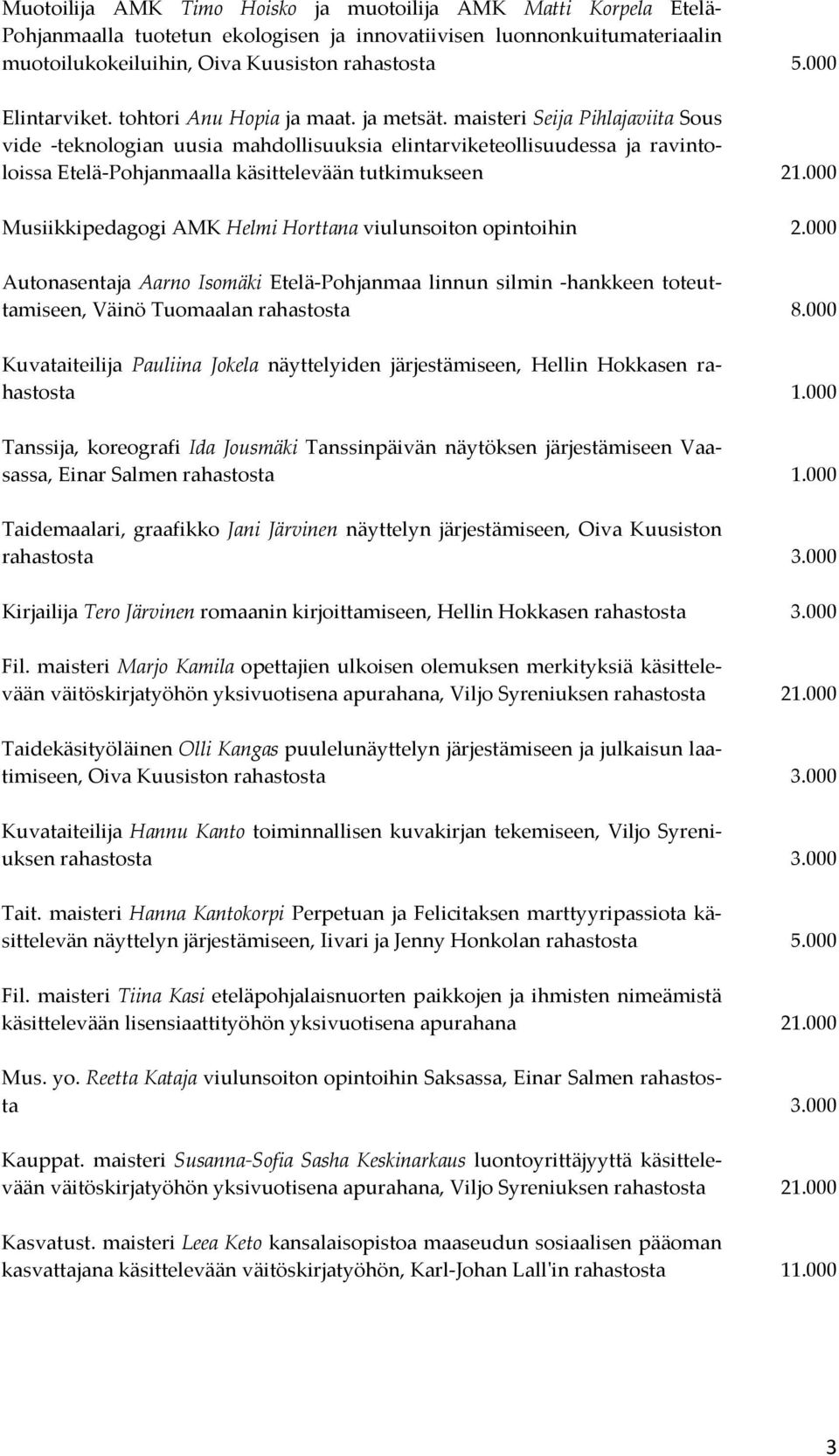 maisteri Seija Pihlajaviita Sous vide -teknologian uusia mahdollisuuksia elintarviketeollisuudessa ja ravintoloissa Etelä-Pohjanmaalla käsittelevään tutkimukseen 21.
