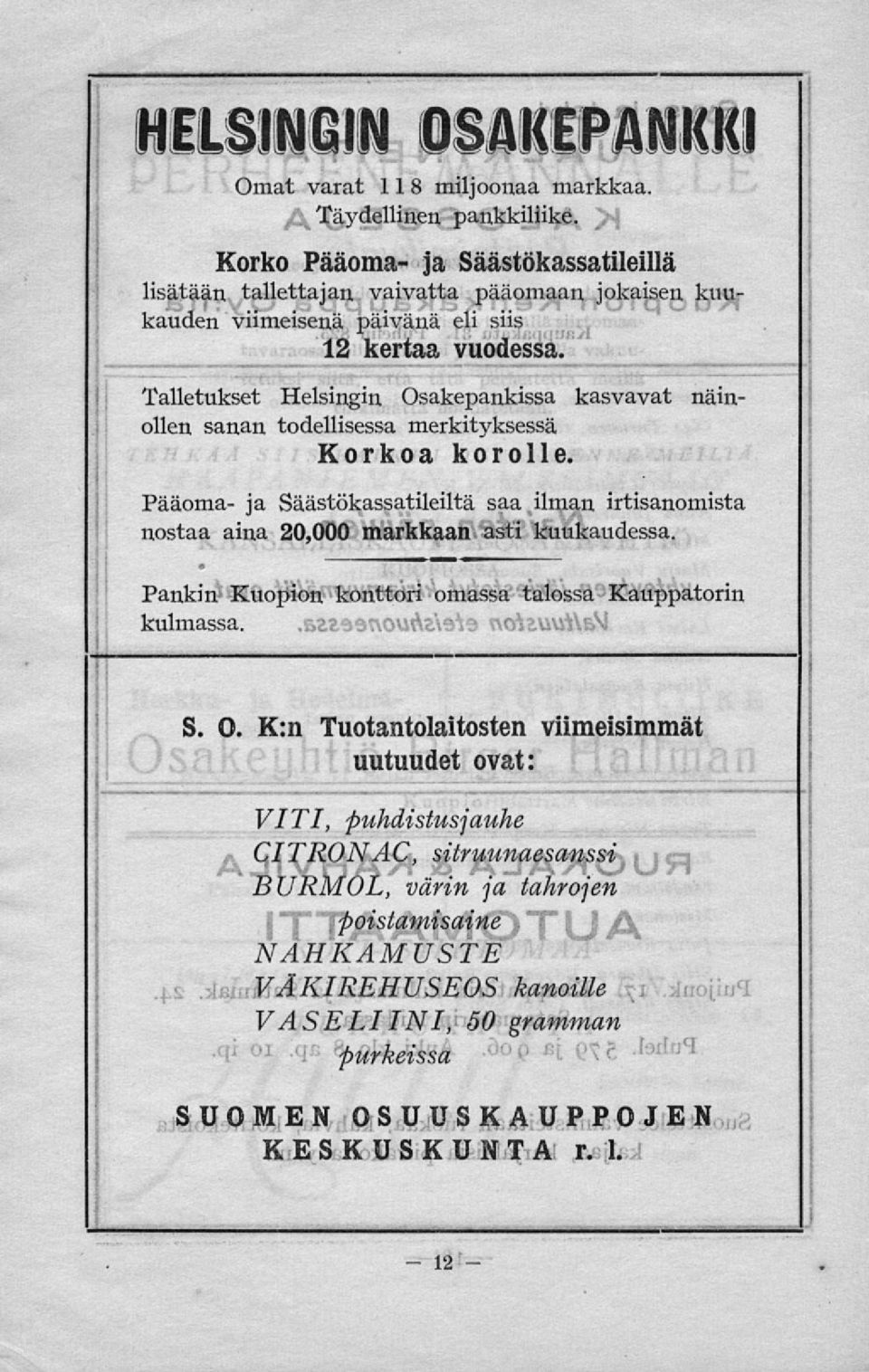 näinollen sanan todellisessa merkityksessä Korkoa korolle. Pääoma- ja Säästökassatileiltä saa ilman irtisanomista nostaa aina 20,000 markkaan asti kuukaudessa.