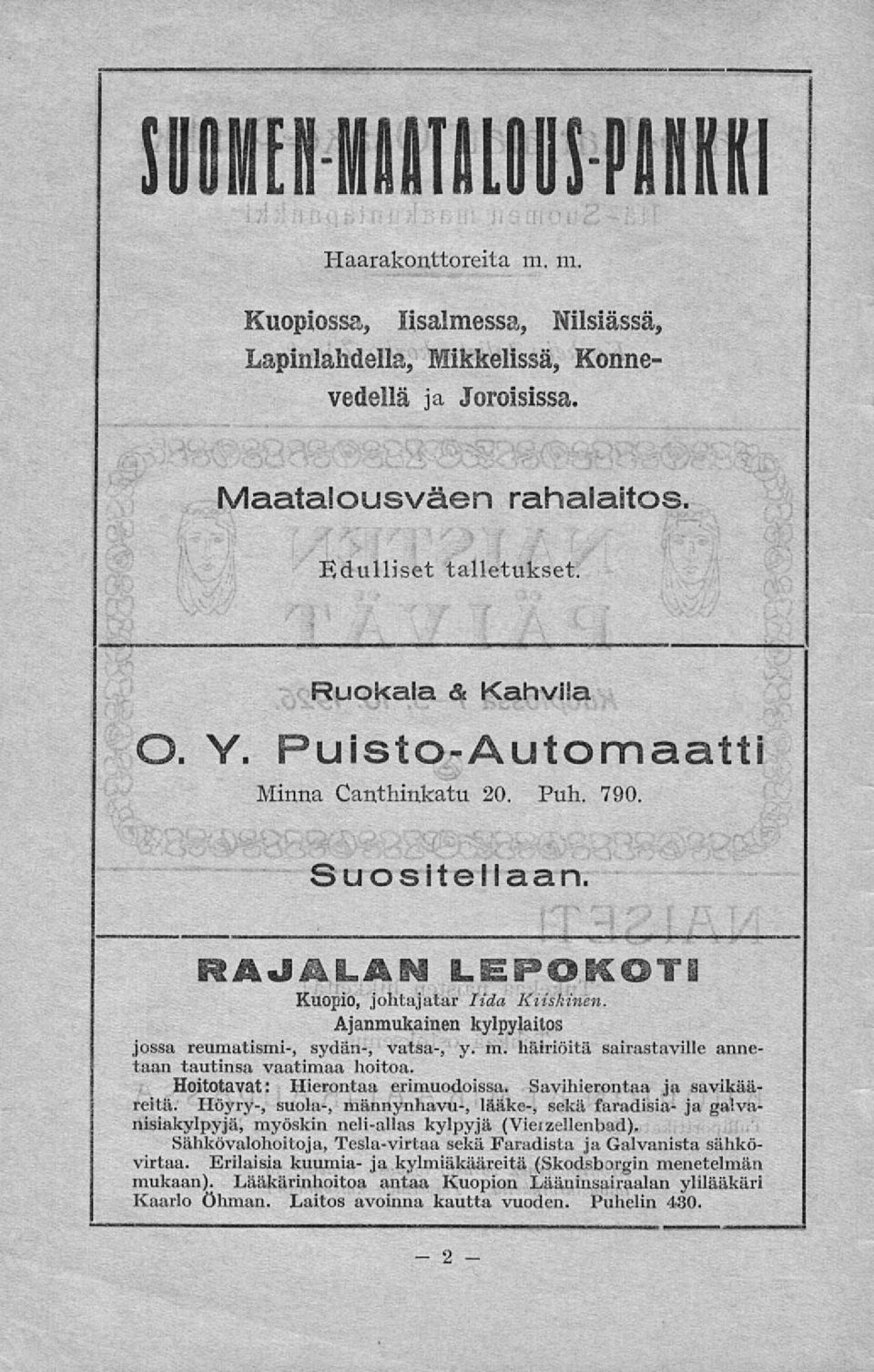 Ajanmukainen kylpylaitos jossa reumatismi-, sydän-, vatsa-, y. m. häiriöitä sairastaville annetaan tautinsa vaatimaa hoitoa. Hoitotavat: Hierontaa erimuodoissa. Savihierontaa ja savikääreitä.