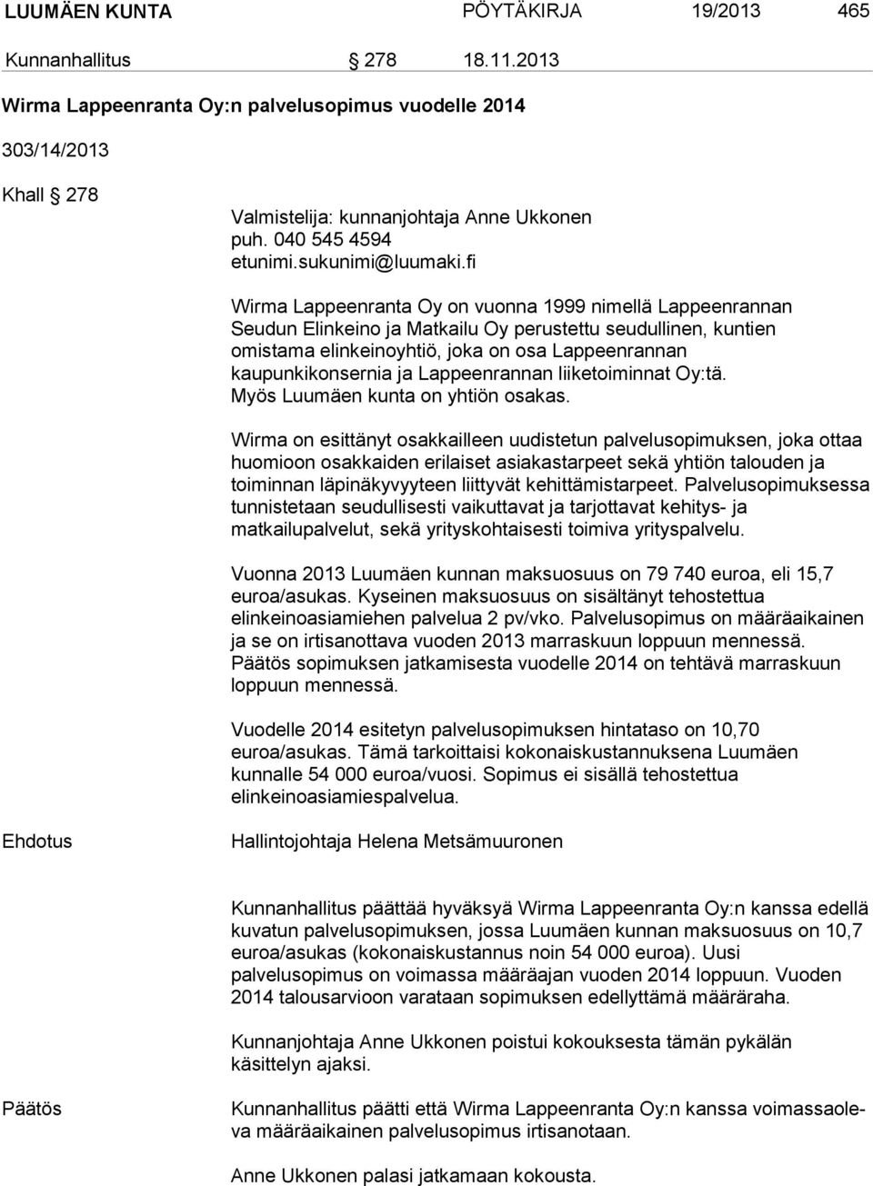 fi Wirma Lappeenranta Oy on vuonna 1999 nimellä Lappeenrannan Seudun Elinkeino ja Matkailu Oy perustettu seudullinen, kuntien omistama elinkeinoyhtiö, joka on osa Lappeenrannan kaupunkikonsernia ja