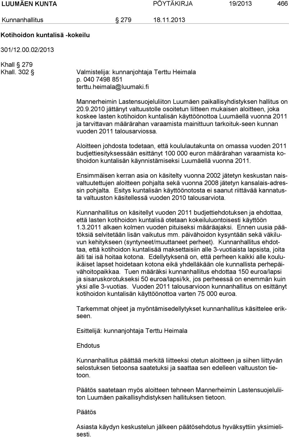 851 terttu.heimala@luumaki.fi Mannerheimin Lastensuojeluliiton Luumäen paikallisyhdistyksen hallitus on 20.9.