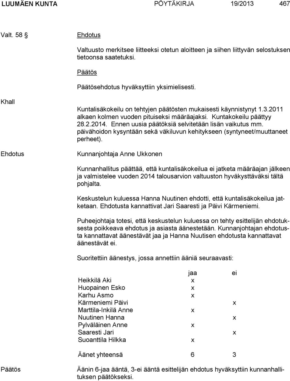 Ennen uusia päätöksiä selvitetään lisän vaikutus mm. päivähoidon kysyntään sekä väkiluvun kehitykseen (syntyneet/muuttaneet perheet).