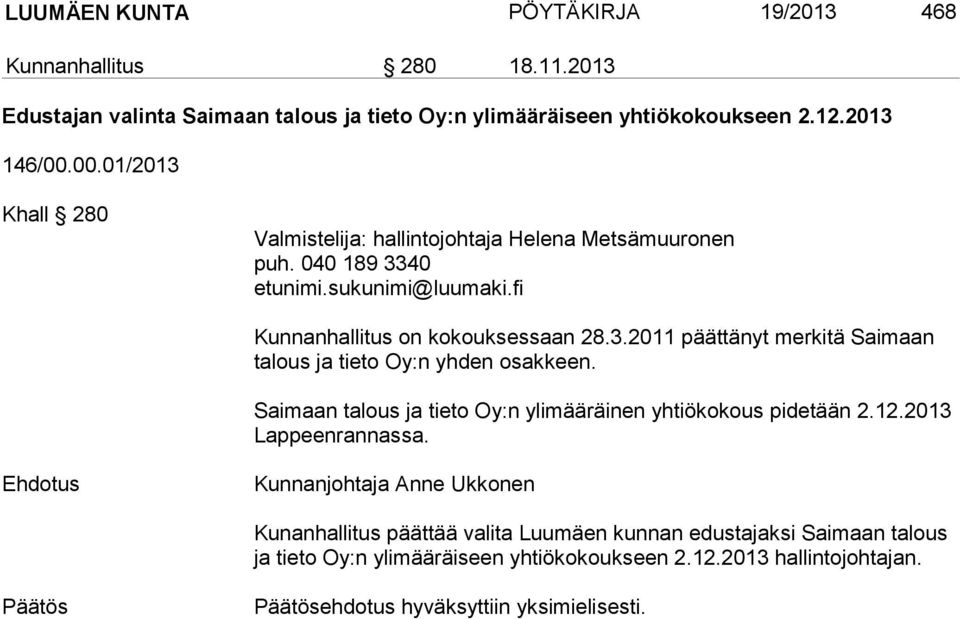 Saimaan talous ja tieto Oy:n ylimääräinen yhtiökokous pidetään 2.12.2013 Lappeenrannassa.