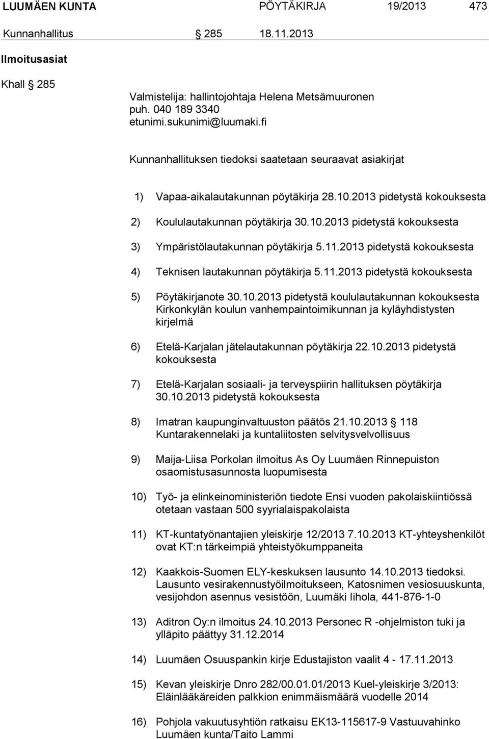 11.2013 pidetystä kokouksesta 4) Teknisen lautakunnan pöytäkirja 5.11.2013 pidetystä kokouksesta 5) Pöytäkirjanote 30.10.