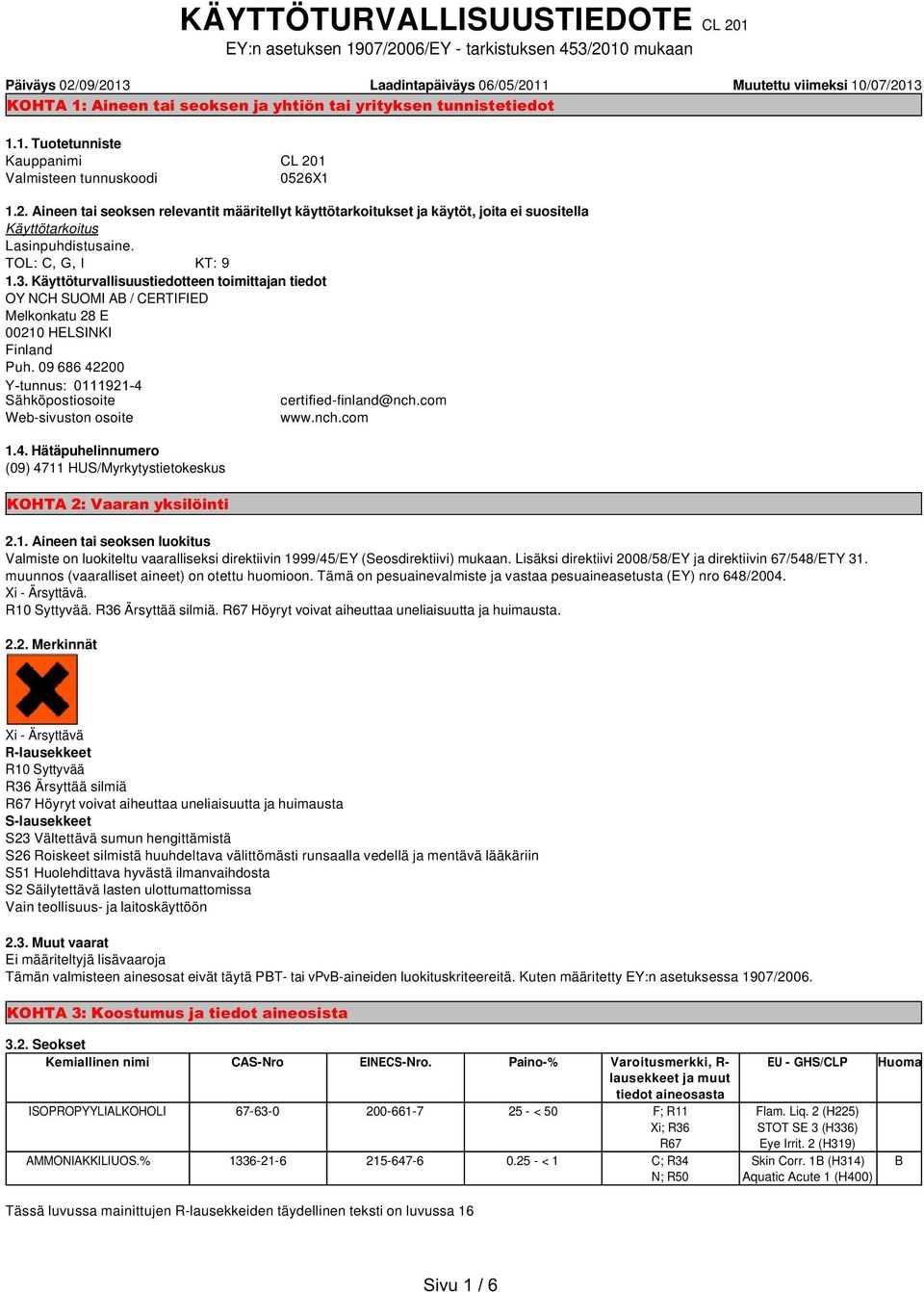 TOL: C, G, I KT: 9 1.3. Käyttöturvallisuustiedotteen toimittajan tiedot OY NCH SUOMI AB / CERTIFIED Melkonkatu 28 E 00210 HELSINKI Finland Puh.