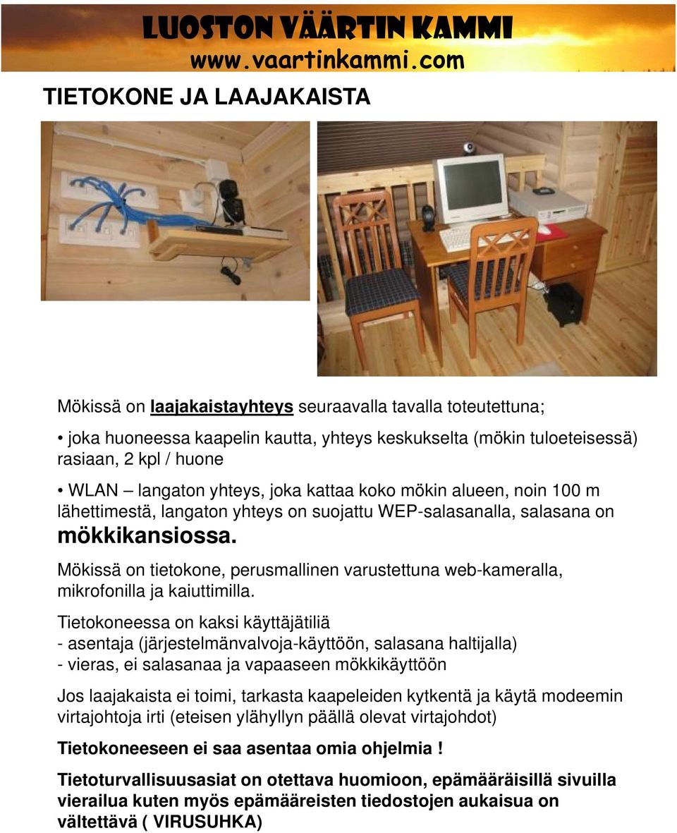 Mökissä on tietokone, perusmallinen varustettuna web-kameralla, mikrofonilla ja kaiuttimilla.