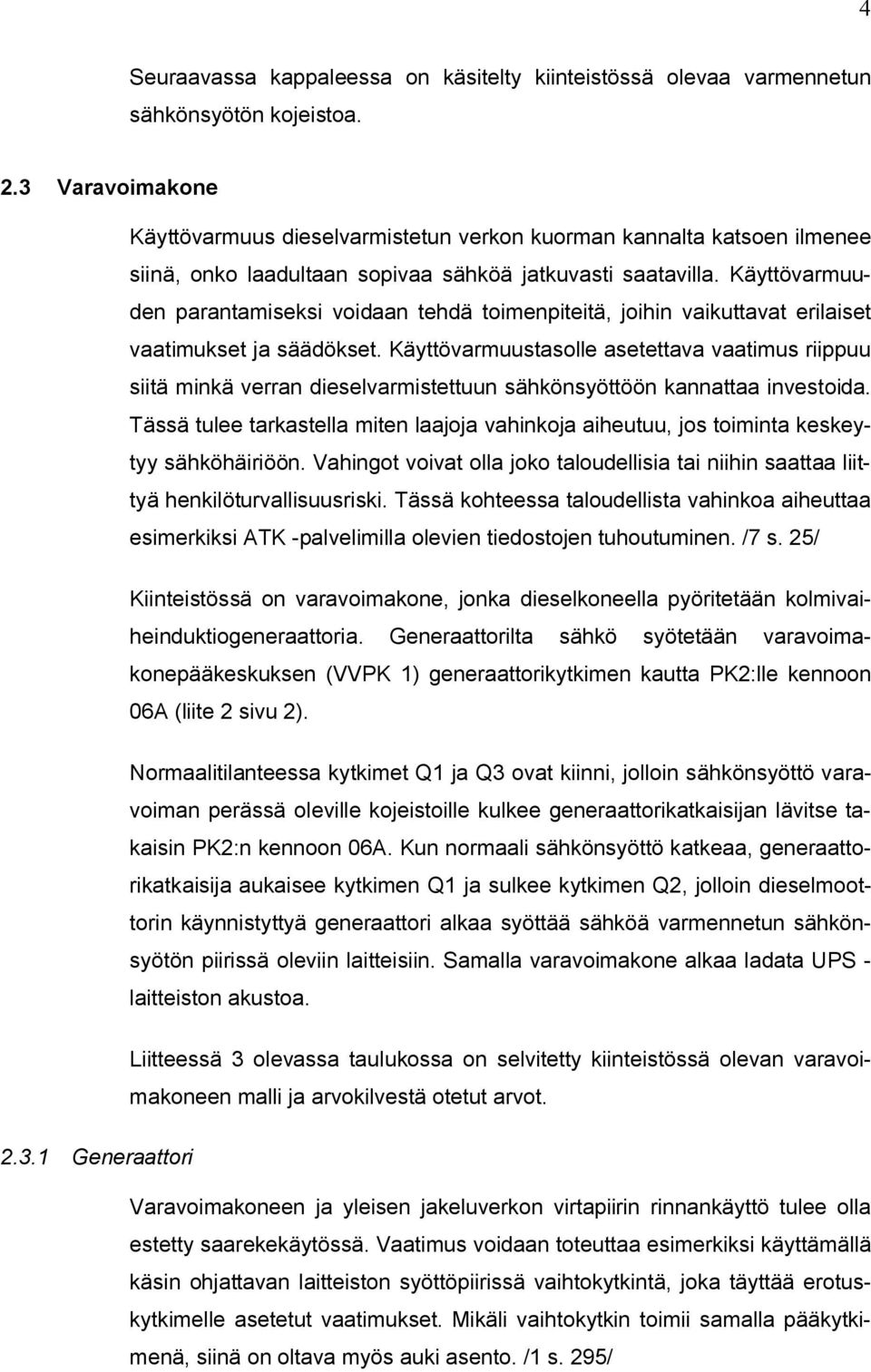 Käyttövarmuuden parantamiseksi voidaan tehdä toimenpiteitä, joihin vaikuttavat erilaiset vaatimukset ja säädökset.