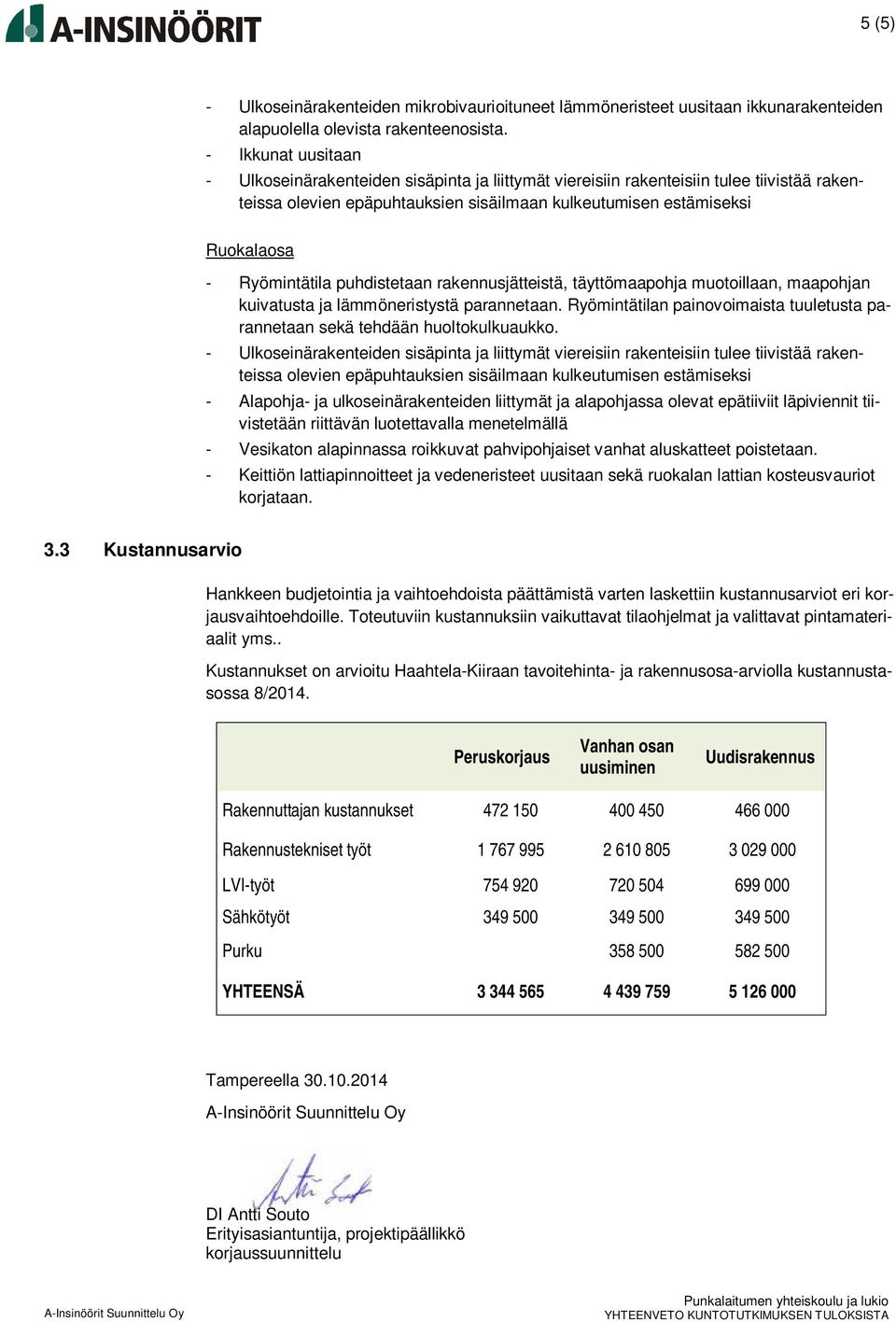 Ryömintätila puhdistetaan rakennusjätteistä, täyttömaapohja muotoillaan, maapohjan kuivatusta ja lämmöneristystä parannetaan.