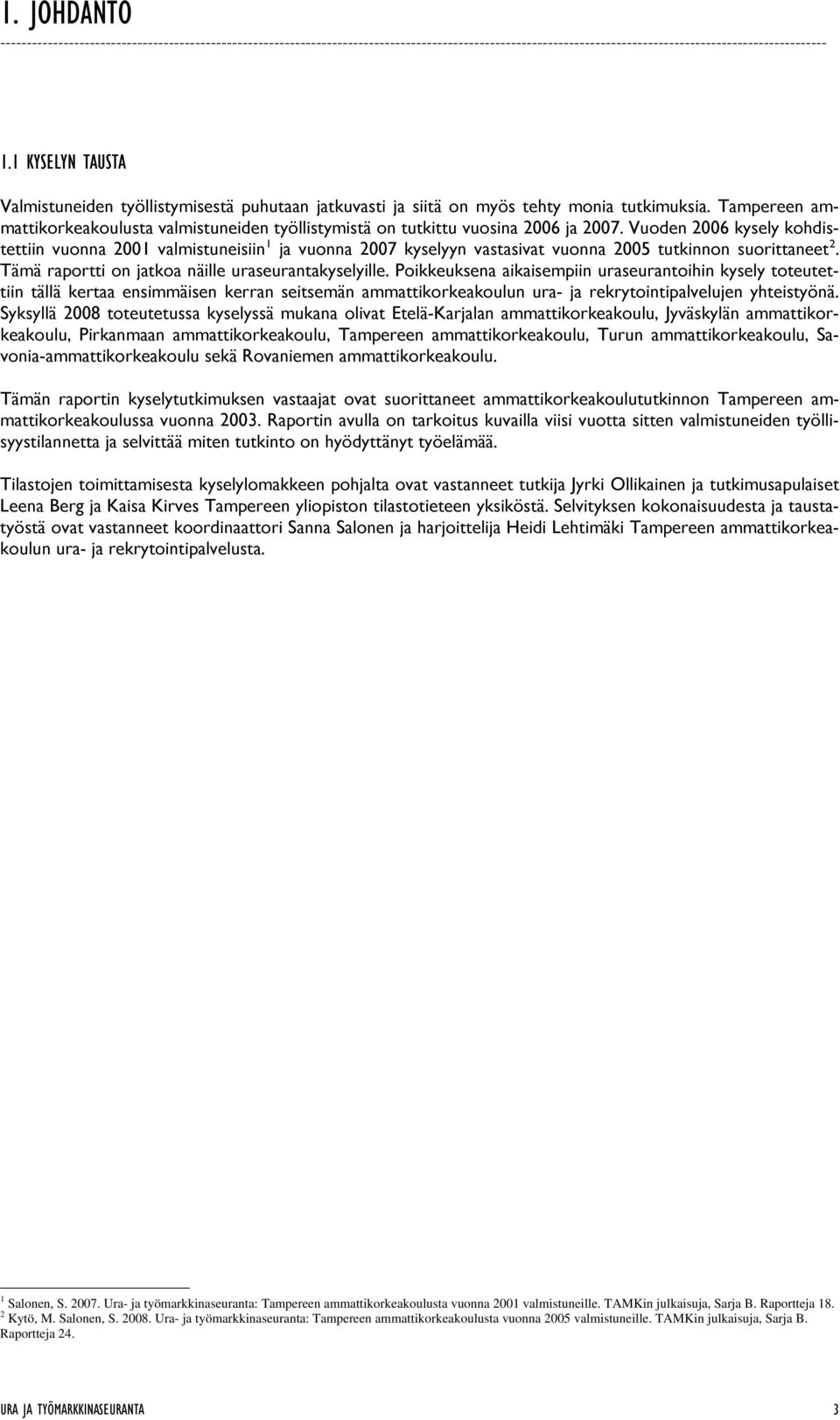 Tampereen ammattikorkeakoulusta valmistuneiden työllistymistä on tutkittu vuosina 2006 ja 2007.