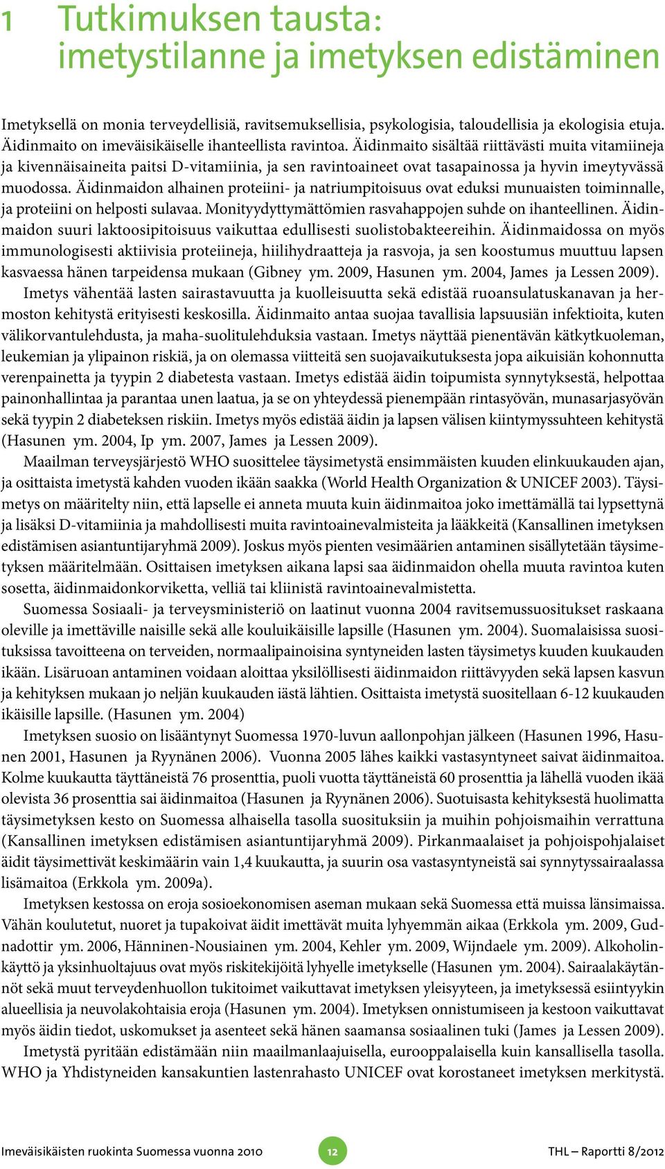 Äidinmaito sisältää riittävästi muita vitamiineja ja kivennäisaineita paitsi D-vitamiinia, ja sen ravintoaineet ovat tasapainossa ja hyvin imeytyvässä muodossa.