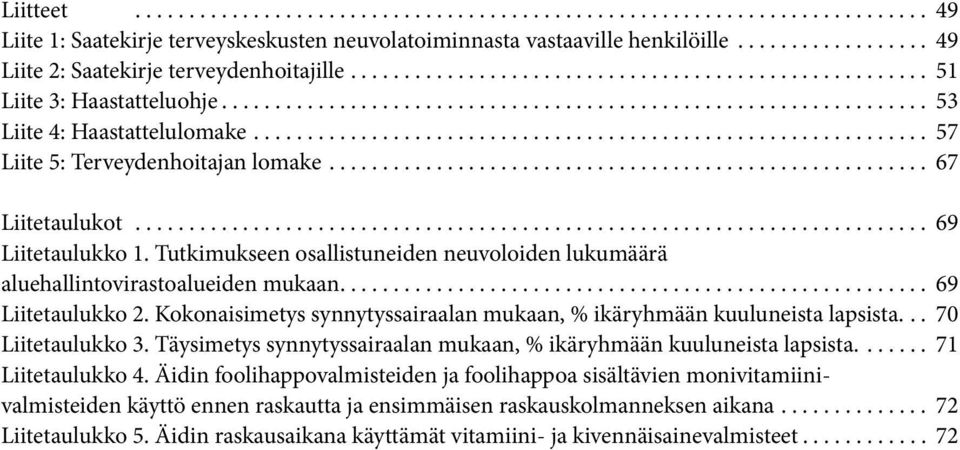 Tutkimukseen osallistuneiden neuvoloiden lukumäärä aluehallintovirastoalueiden mukaan... 69 Liitetaulukko 2. Kokonaisimetys synnytyssairaalan mukaan, % ikäryhmään kuuluneista lapsista.