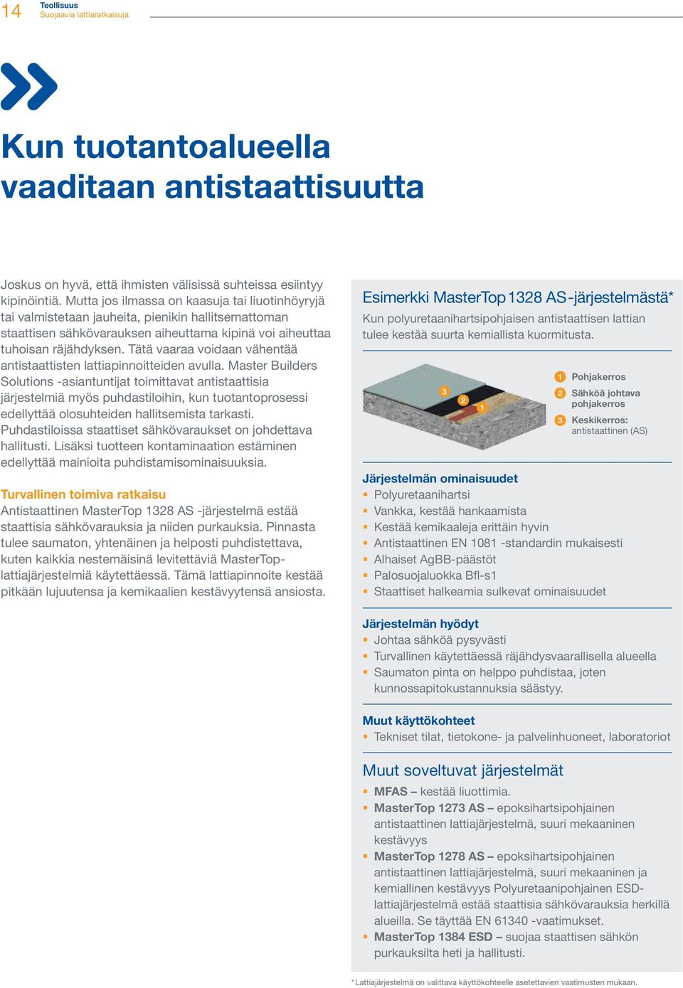 Tätä vaaraa voidaan vähentää antistaattisten lattiapinnoitteiden avulla.