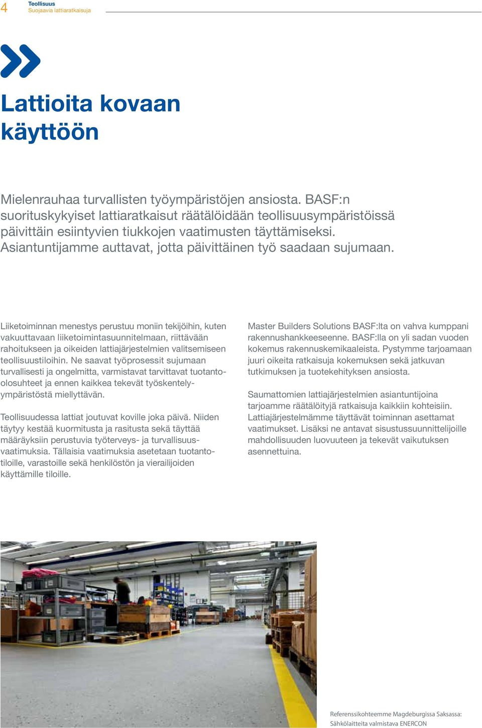 Asiantuntijamme auttavat, jotta päivittäinen työ saadaan sujumaan.