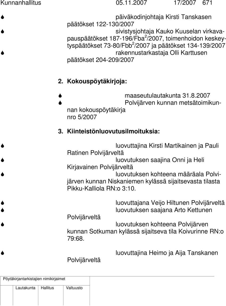 ja päätökset 134-139/2007 rakennustarkastaja Olli Karttusen päätökset 204-209/2007 2. Kokouspöytäkirjoja: maaseutulautakunta 31.8.