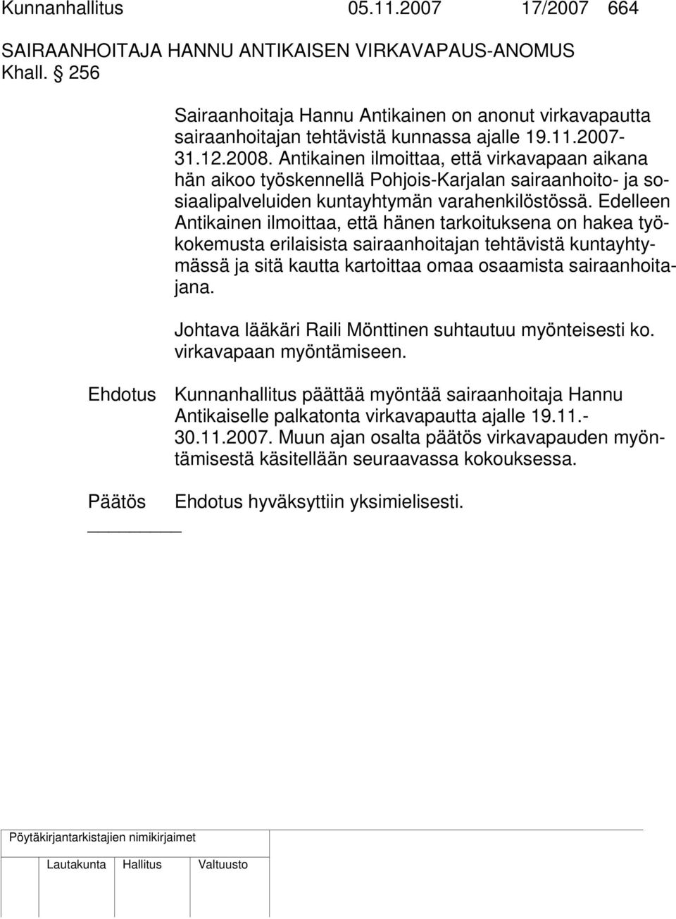 Antikainen ilmoittaa, että virkavapaan aikana hän aikoo työskennellä Pohjois-Karjalan sairaanhoito- ja sosiaalipalveluiden kuntayhtymän varahenkilöstössä.