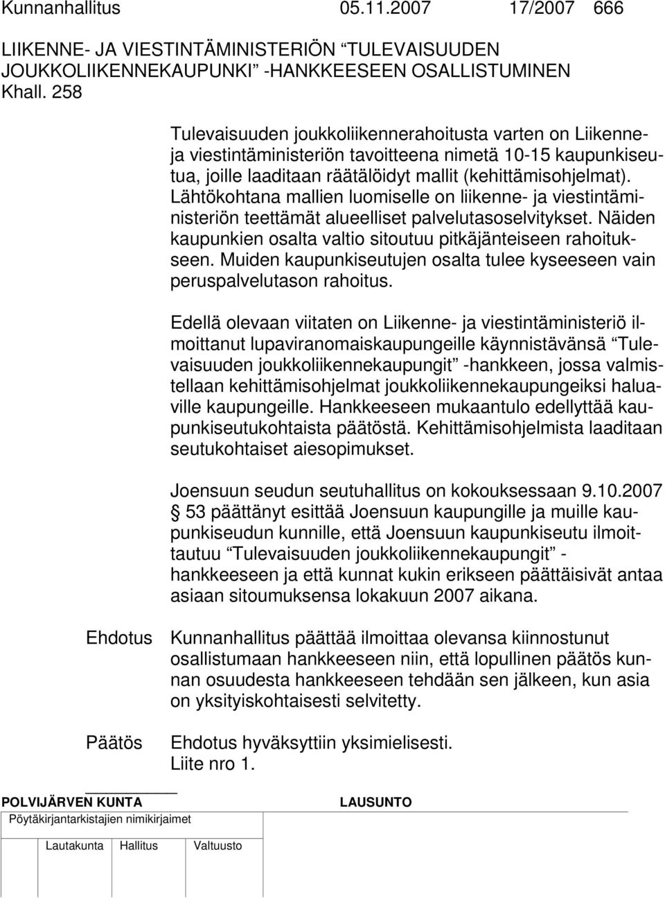 (kehittämisohjelmat). Lähtökohtana mallien luomiselle on liikenne- ja viestintäministeriön teettämät alueelliset palvelutasoselvitykset.