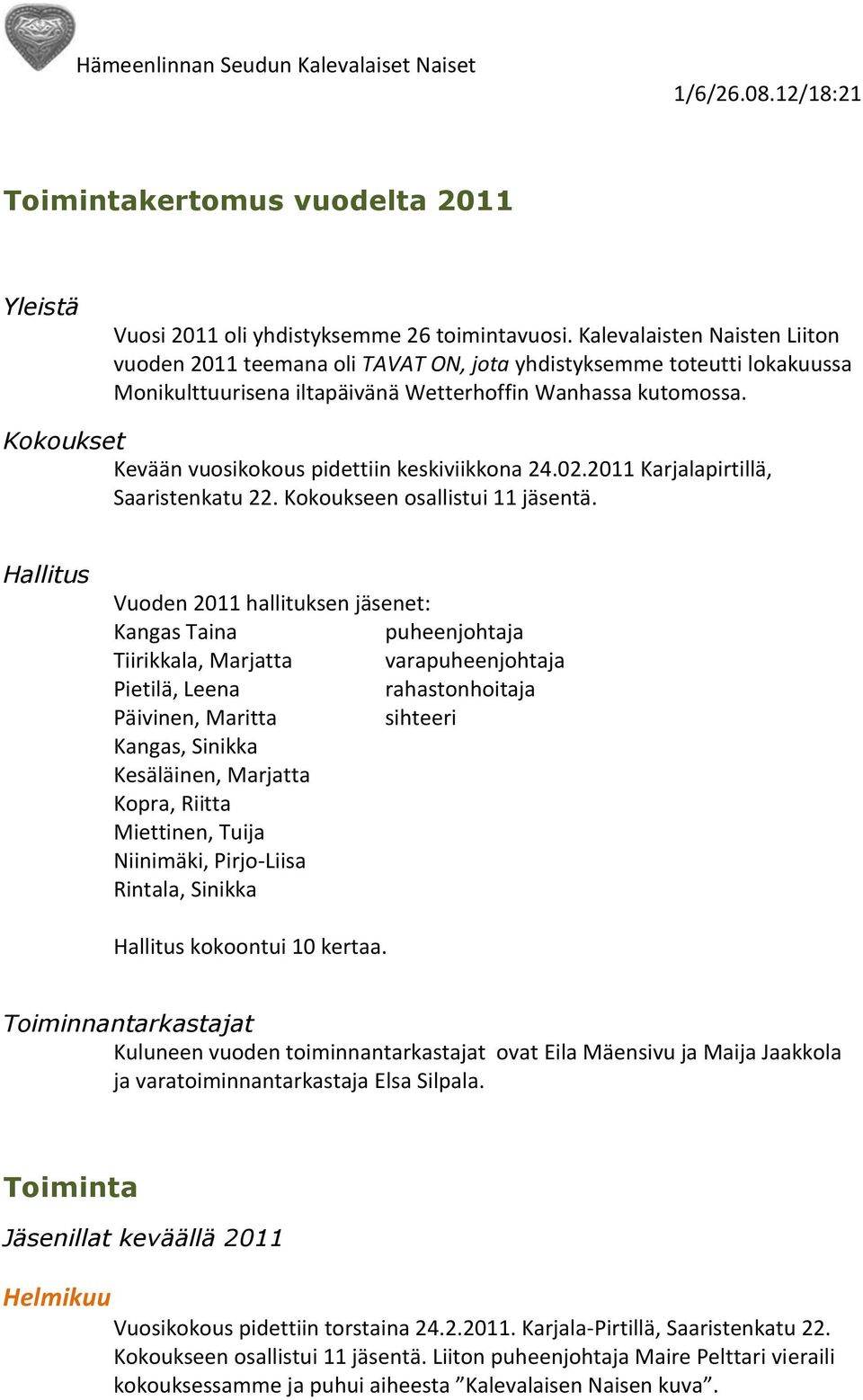 Kokoukset Kevään vuosikokous pidettiin keskiviikkona 24.02.2011 Karjalapirtillä, Saaristenkatu 22. Kokoukseen osallistui 11 jäsentä.