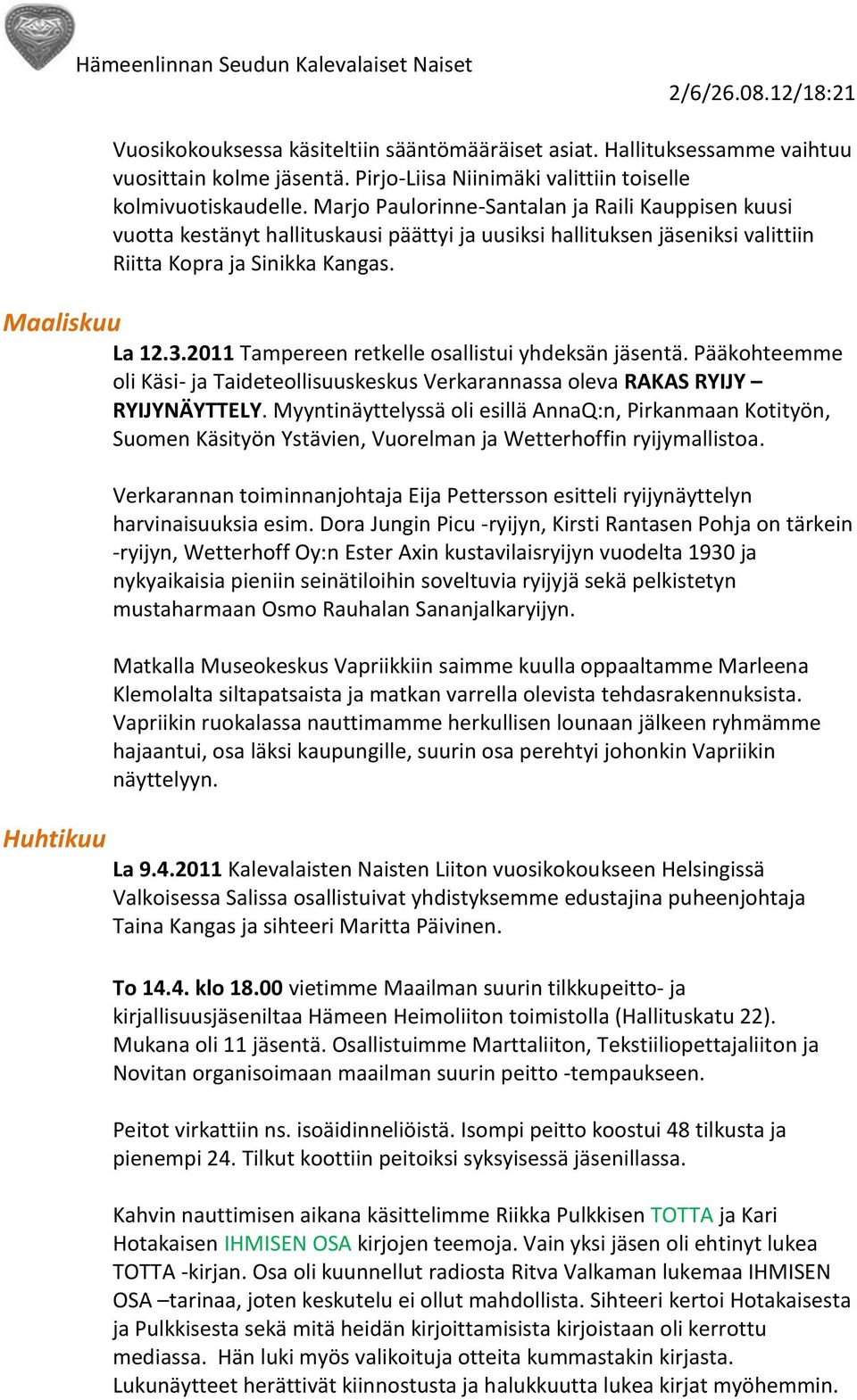 2011 Tampereen retkelle osallistui yhdeksän jäsentä. Pääkohteemme oli Käsi- ja Taideteollisuuskeskus Verkarannassa oleva RAKAS RYIJY RYIJYNÄYTTELY.