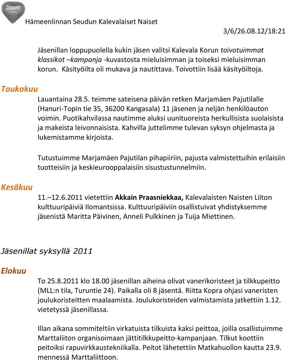 teimme sateisena päivän retken Marjamäen Pajutilalle (Hanuri-Topin tie 35, 36200 Kangasala) 11 jäsenen ja neljän henkilöauton voimin.