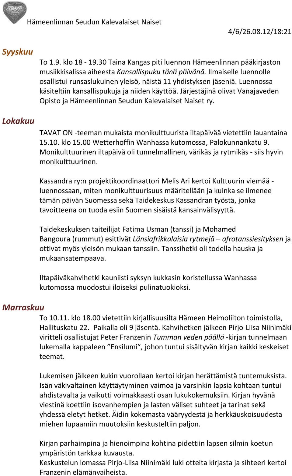 Järjestäjinä olivat Vanajaveden Opisto ja Hämeenlinnan Seudun Kalevalaiset Naiset ry. TAVAT ON -teeman mukaista monikulttuurista iltapäivää vietettiin lauantaina 15.10. klo 15.