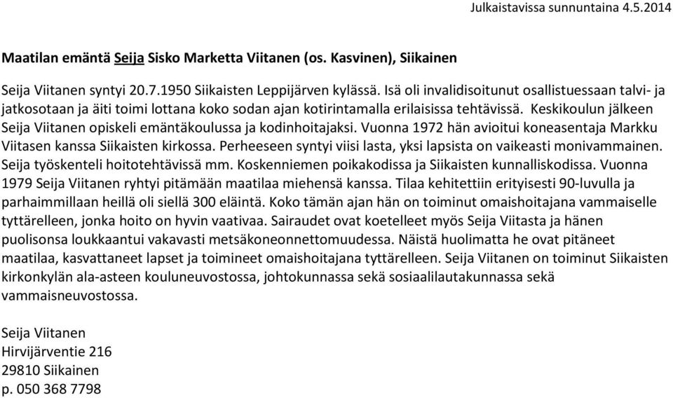 Keskikoulun jälkeen Seija Viitanen opiskeli emäntäkoulussa ja kodinhoitajaksi. Vuonna 1972 hän avioitui koneasentaja Markku Viitasen kanssa Siikaisten kirkossa.