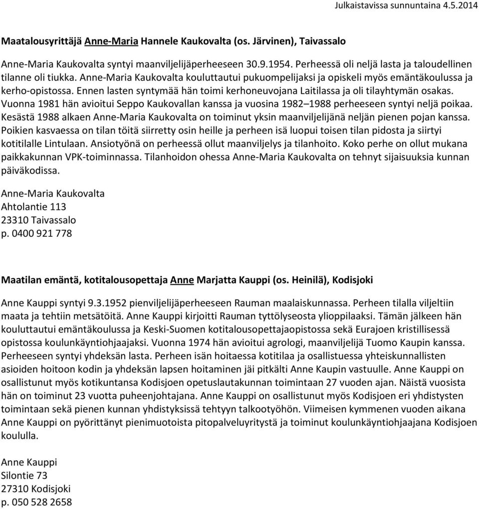 Ennen lasten syntymää hän toimi kerhoneuvojana Laitilassa ja oli tilayhtymän osakas. Vuonna 1981 hän avioitui Seppo Kaukovallan kanssa ja vuosina 1982 1988 perheeseen syntyi neljä poikaa.