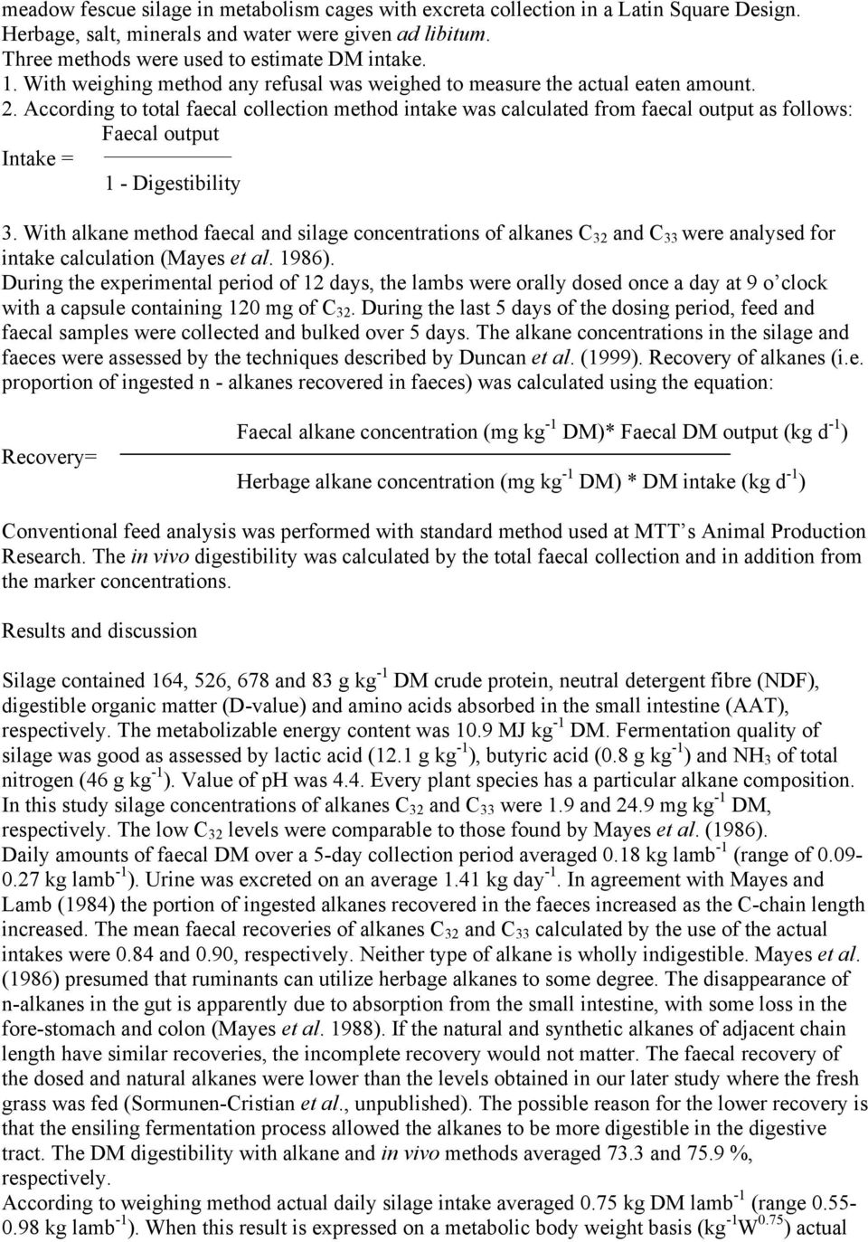 According to total faecal collection method intake was calculated from faecal output as follows: Faecal output Intake = 1 - Digestibility 3.