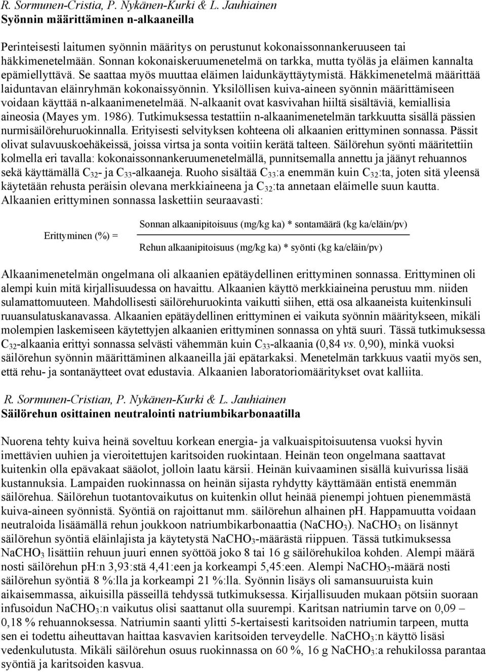 Häkkimenetelmä määrittää laiduntavan eläinryhmän kokonaissyönnin. Yksilöllisen kuiva-aineen syönnin määrittämiseen voidaan käyttää n-alkaanimenetelmää.