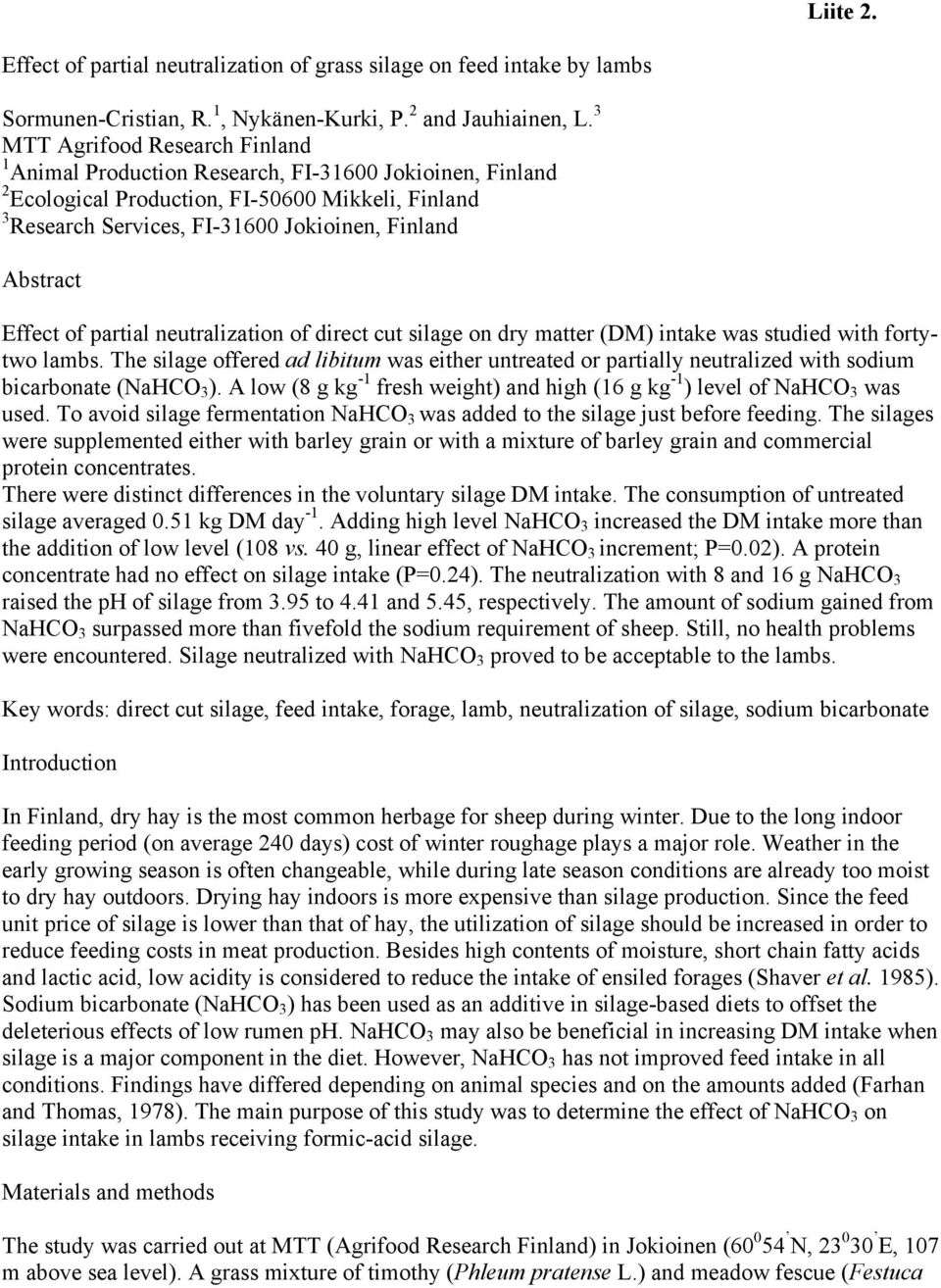 Effect of partial neutralization of direct cut silage on dry matter (DM) intake was studied with fortytwo lambs.