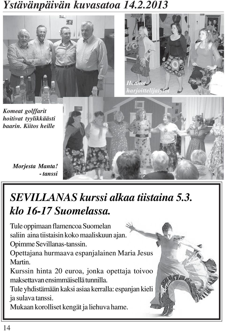 Tule oppimaan flamencoa Suomelan saliin aina tiistaisin koko maaliskuun ajan. Opimme Sevillanas-tanssin.