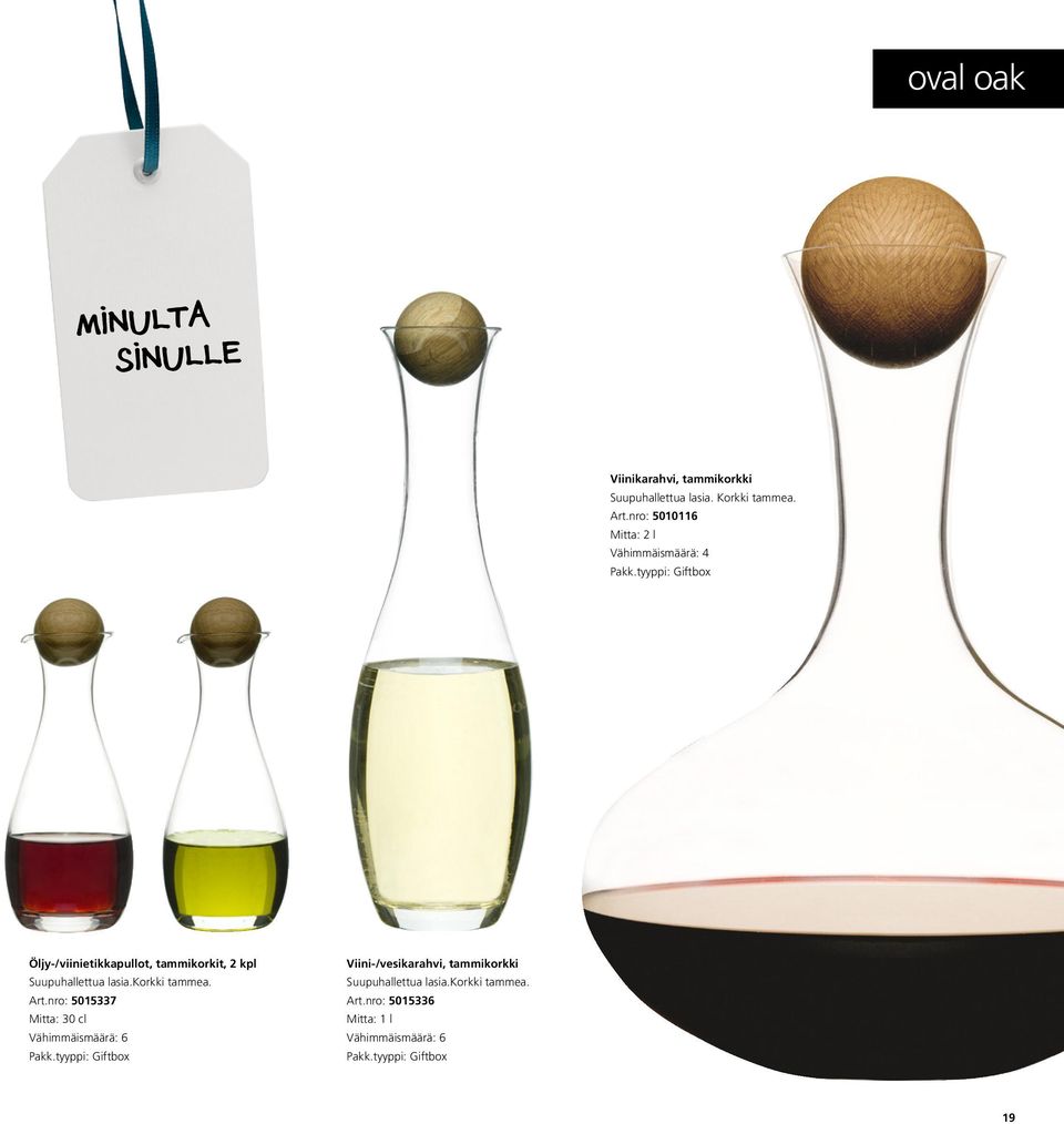 nro: 5010116 Mitta: 2 l Vähimmäismäärä: 4 Öljy-/viinietikkapullot, tammikorkit, 2 kpl