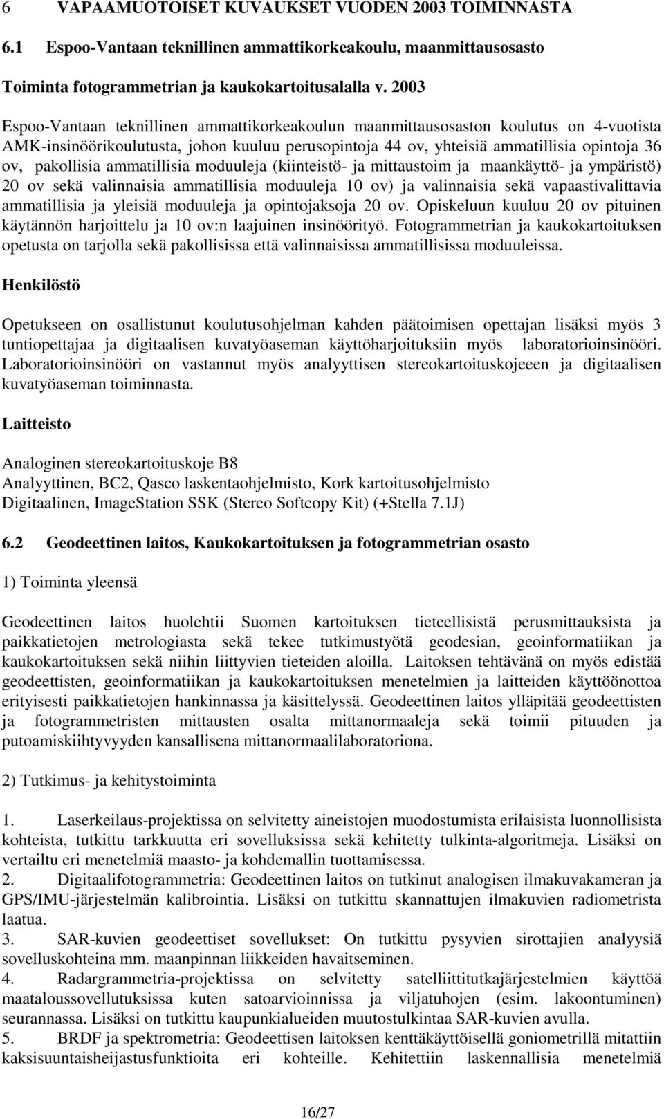 pakollisia ammatillisia moduuleja (kiinteistö- ja mittaustoim ja maankäyttö- ja ympäristö) 20 ov sekä valinnaisia ammatillisia moduuleja 10 ov) ja valinnaisia sekä vapaastivalittavia ammatillisia ja