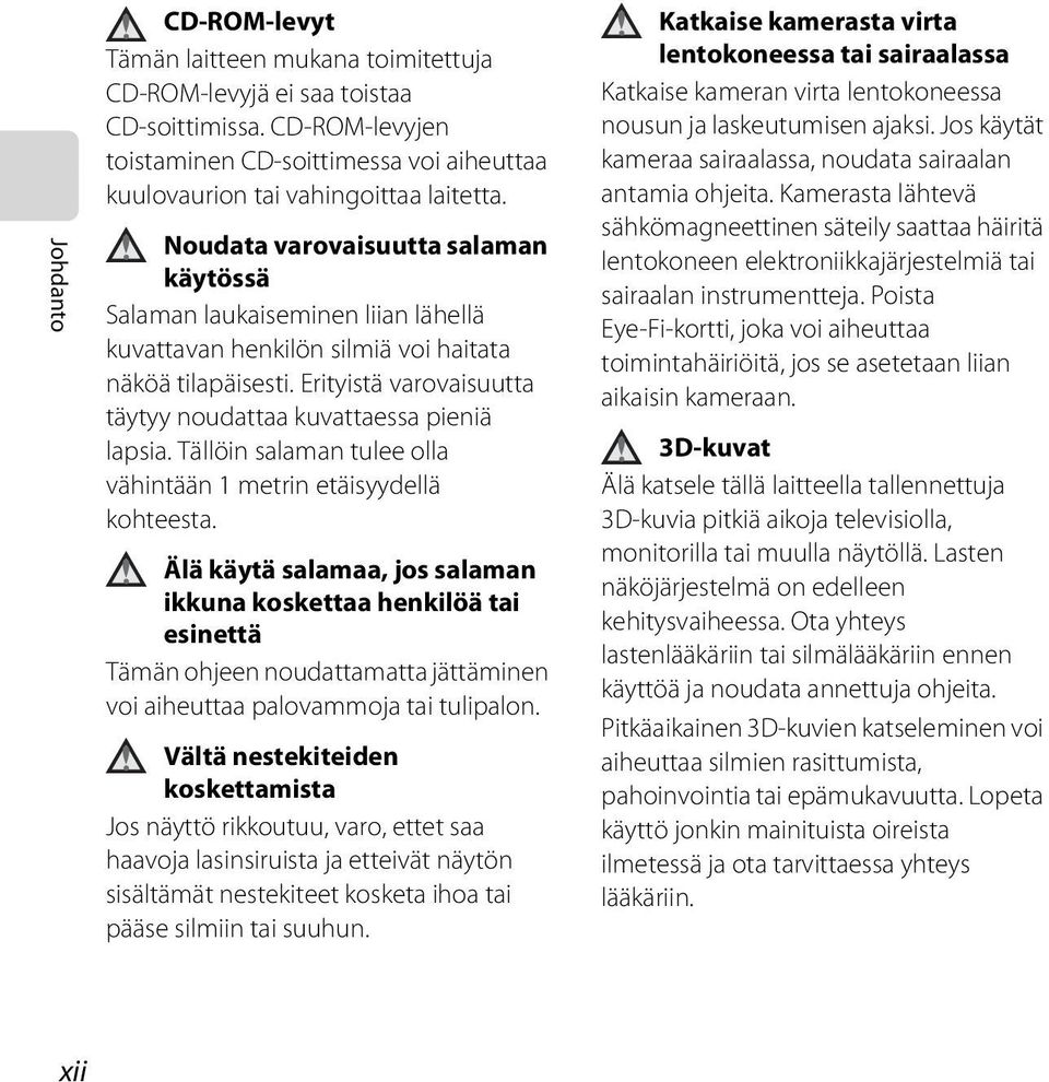 Erityistä varovaisuutta täytyy noudattaa kuvattaessa pieniä lapsia. Tällöin salaman tulee olla vähintään 1 metrin etäisyydellä kohteesta.