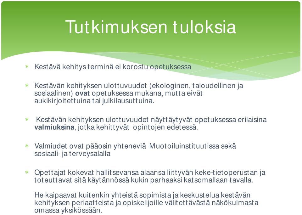 Valmiudet ovat pääosin yhteneviä Muotoiluinstituutissa sekä sosiaali- ja terveysalalla Opettajat kokevat hallitsevansa alaansa liittyvän keke-tietoperustan ja toteuttavat sitä