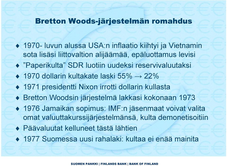 irrotti dollarin kullasta Bretton Woodsin järjestelmä lakkasi kokonaan 1973 1976 Jamaikan sopimus: IMF:n jäsenmaat voivat valita omat