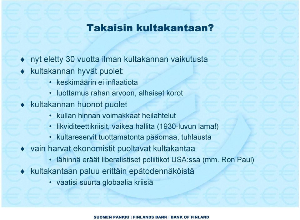 alhaiset korot kultakannan huonot puolet kullan hinnan voimakkaat heilahtelut likviditeettikriisit, vaikea hallita (1930-luvun