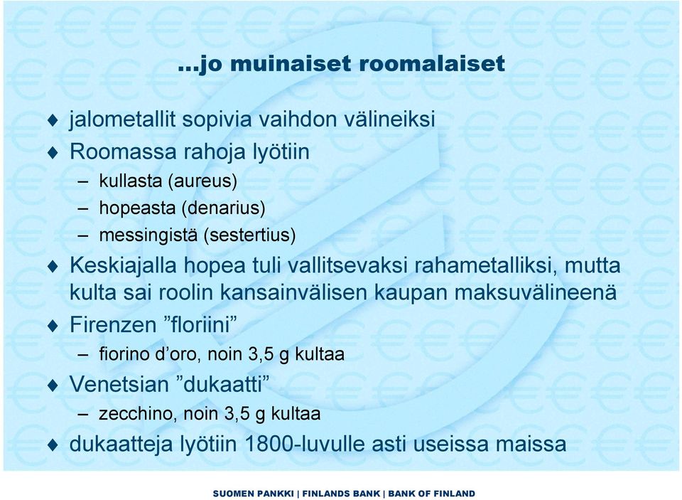 rahametalliksi, mutta kulta sai roolin kansainvälisen kaupan maksuvälineenä Firenzen floriini fiorino d