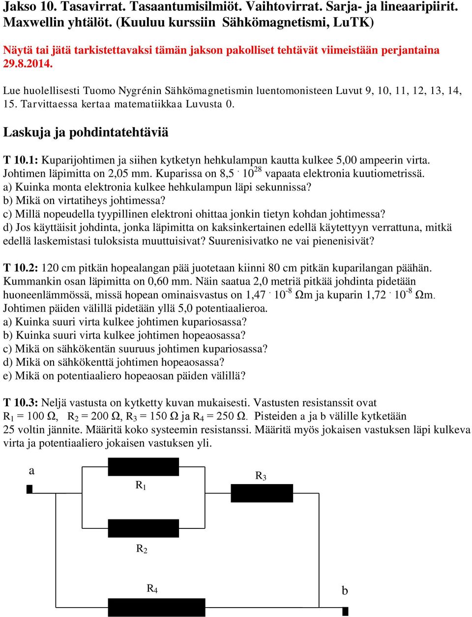 Lu huolllissti Tuomo Nygrénin Sähkömagntismin luntomonistn Luvut 9, 10, 11, 12, 13, 14, 15. Tarvittassa krtaa matmatiikkaa Luvusta 0. Laskuja ja pohdintathtäviä T 10.
